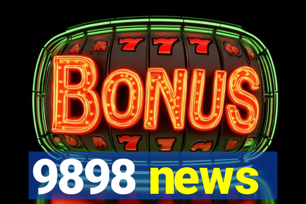 9898 news